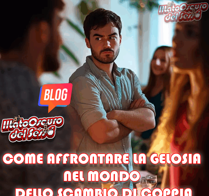 Come affrontare la gelosia nel mondo dello scambio di coppia