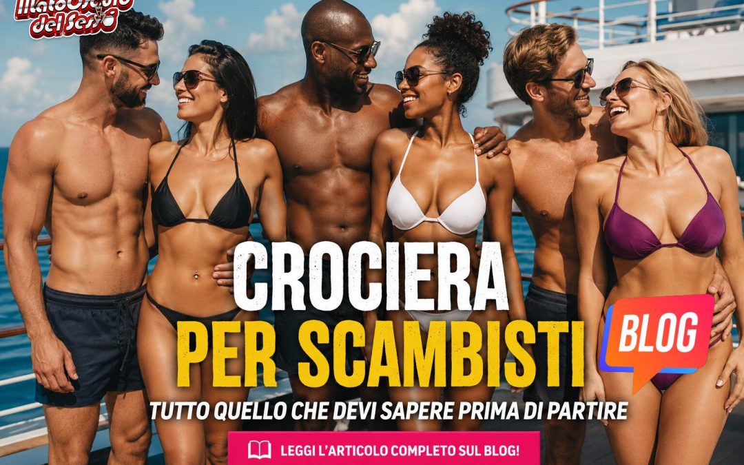Crociera per scambisti: tutto quello che devi sapere prima di partire