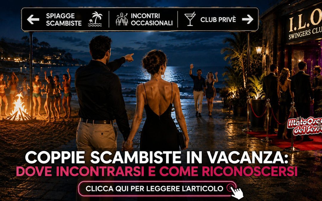 Coppie scambiste in vacanza? Dove incontrarsi e riconoscersi senza creare equivoci
